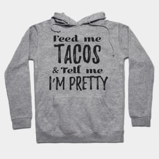 Feed me tacos and tell me I'm pretty - gray design Hoodie